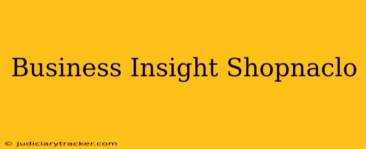 Business Insight Shopnaclo