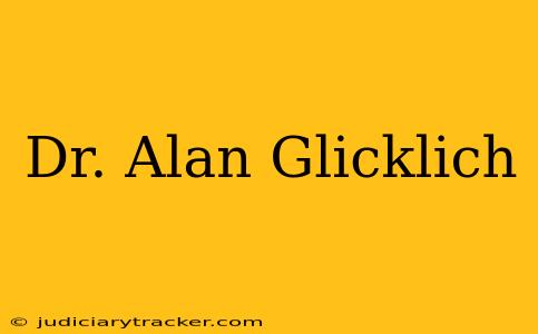 Dr. Alan Glicklich